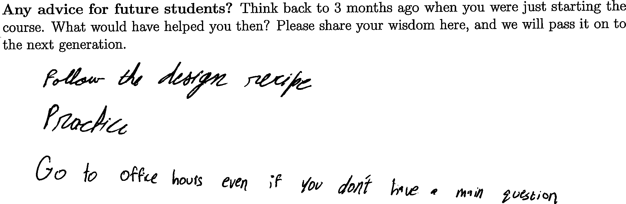 Follow the design recipe. Practice. Go to office hours even if you don't have a main question.